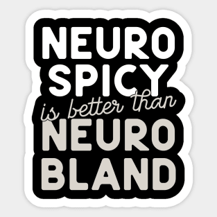 Neuro Spicy is better than Neuro Bland ADHD Autism Neurodiversity and neurodivergent love Sticker